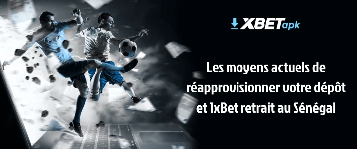 méthodes de dépôt et de retrait 1xbet au sénégal